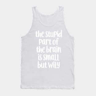 The stupid part of the brain Tank Top